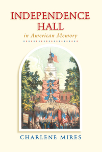 صورة الغلاف: Independence Hall in American Memory 9780812222821
