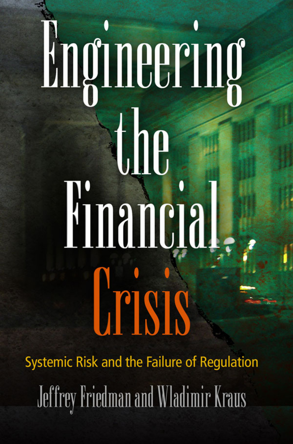Engineering the Financial Crisis Systemic Risk and the Failure of Regulation
