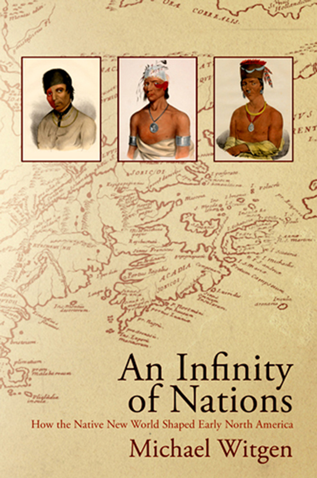 An Infinity of Nations How the Native New World Shaped Early North America