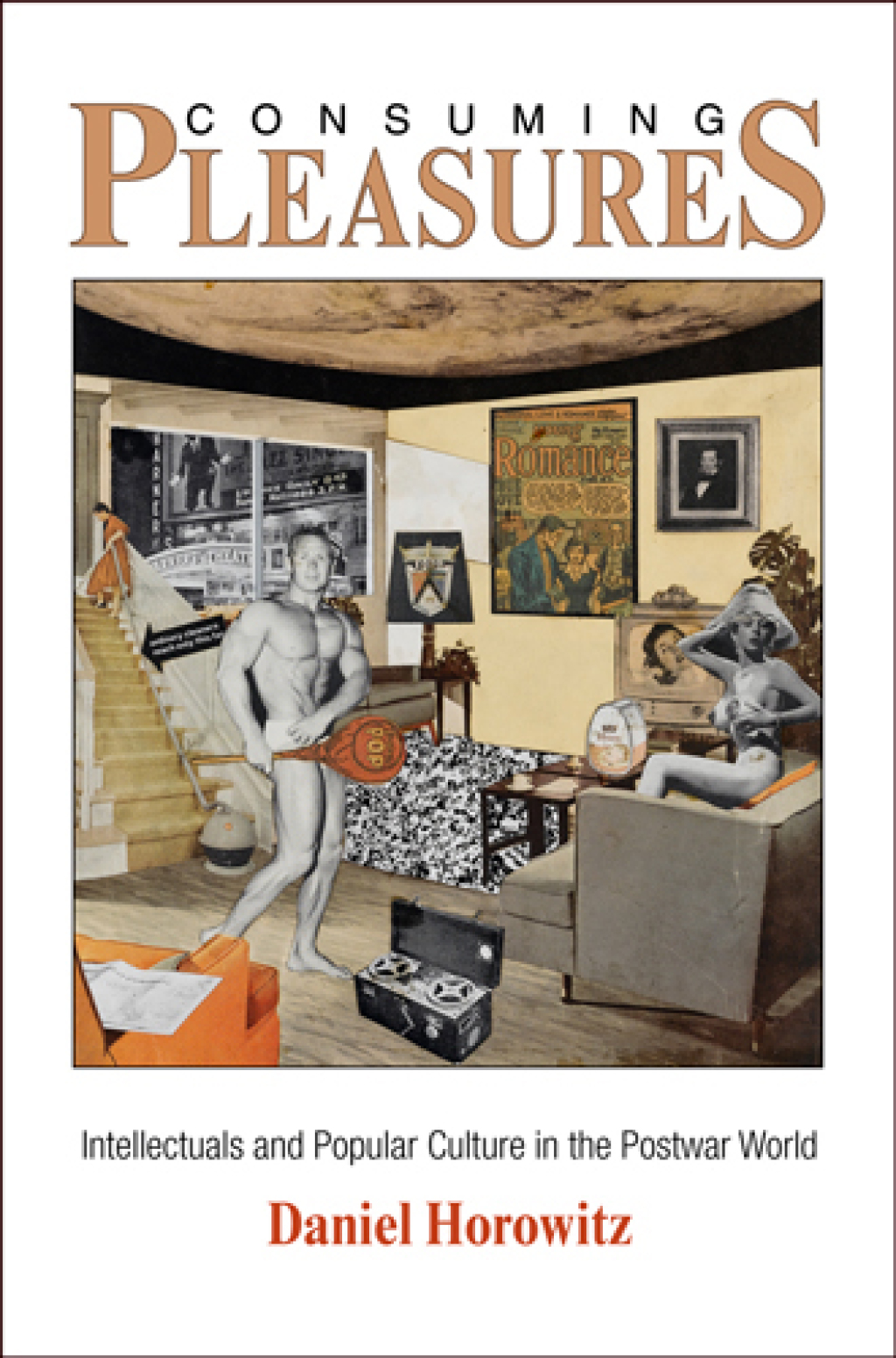 Consuming Pleasures Intellectuals and Popular Culture in the Postwar World