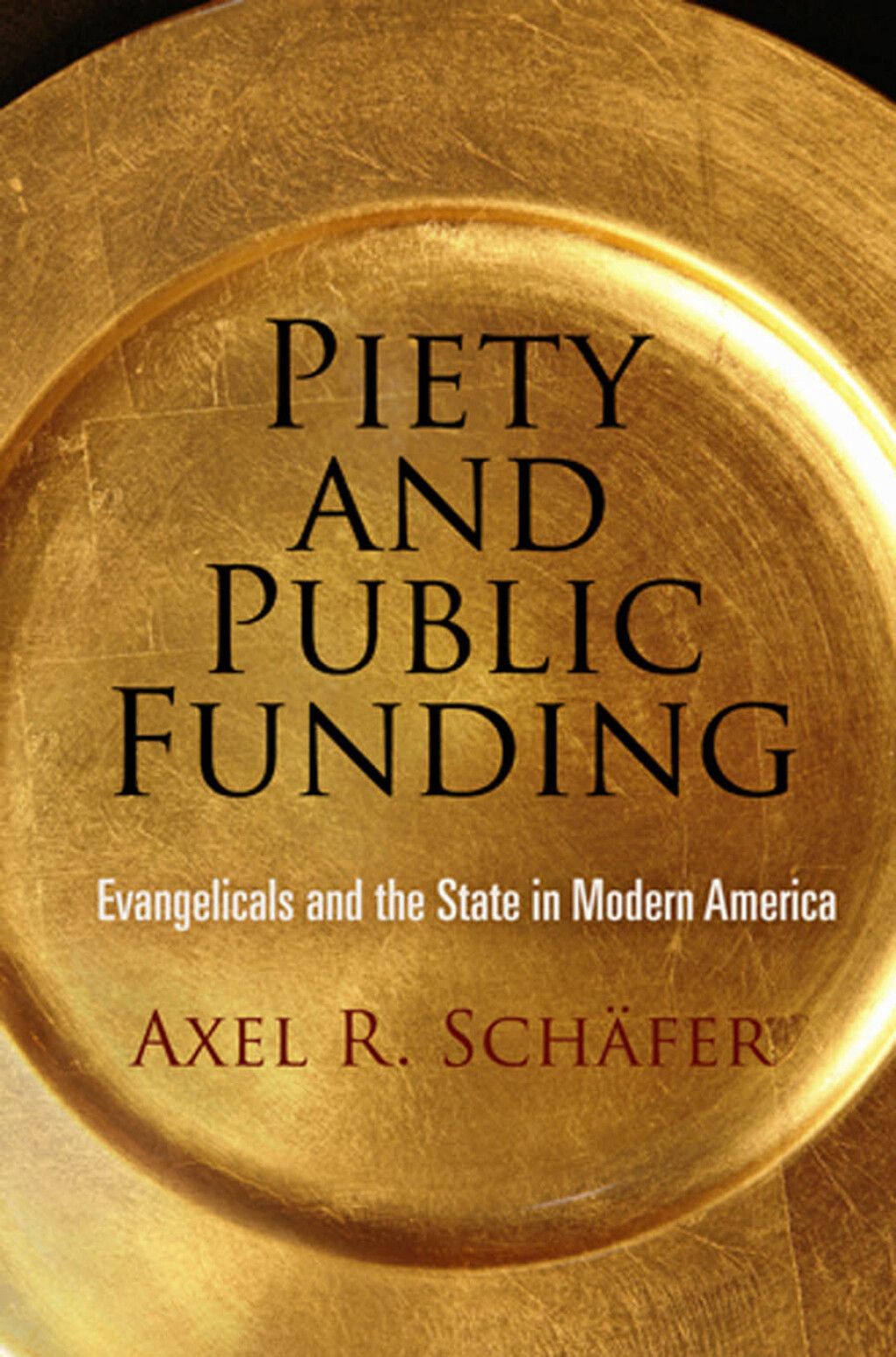Piety and Public Funding Evangelicals and the State in Modern America