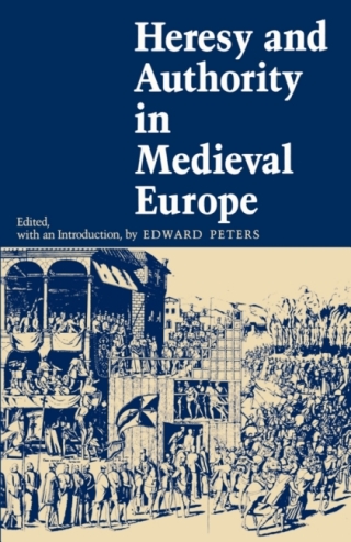 Cover image: Heresy and Authority in Medieval Europe 9780812211030