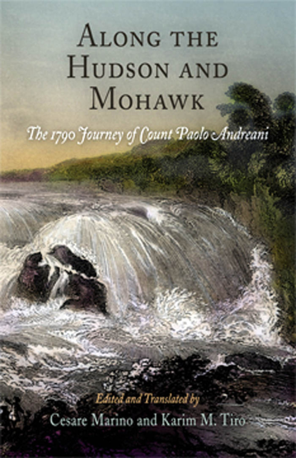 Along the Hudson and Mohawk The 1790 Journey of Count Paolo Andreani