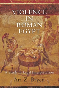 Cover image: Violence in Roman Egypt 9780812245080