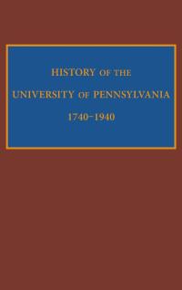 Cover image: History of the University of Pennsylvania, 1740-1940 9780812246506