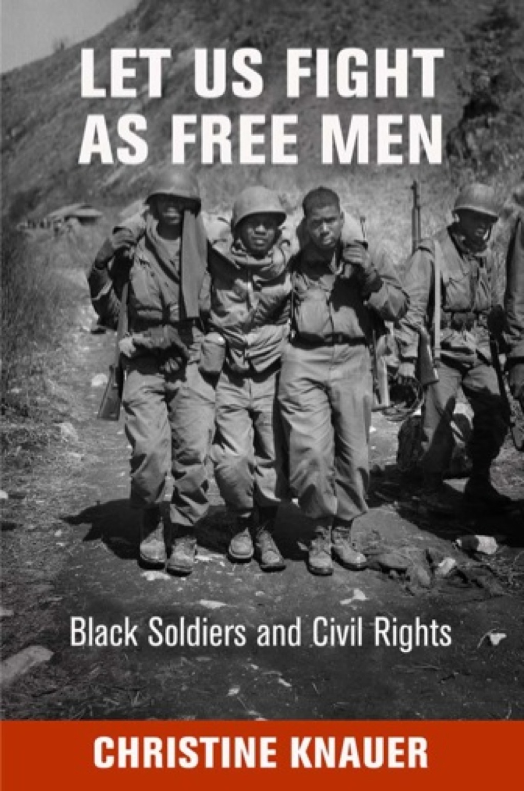 Let Us Fight as Free Men Black Soldiers and Civil Rights