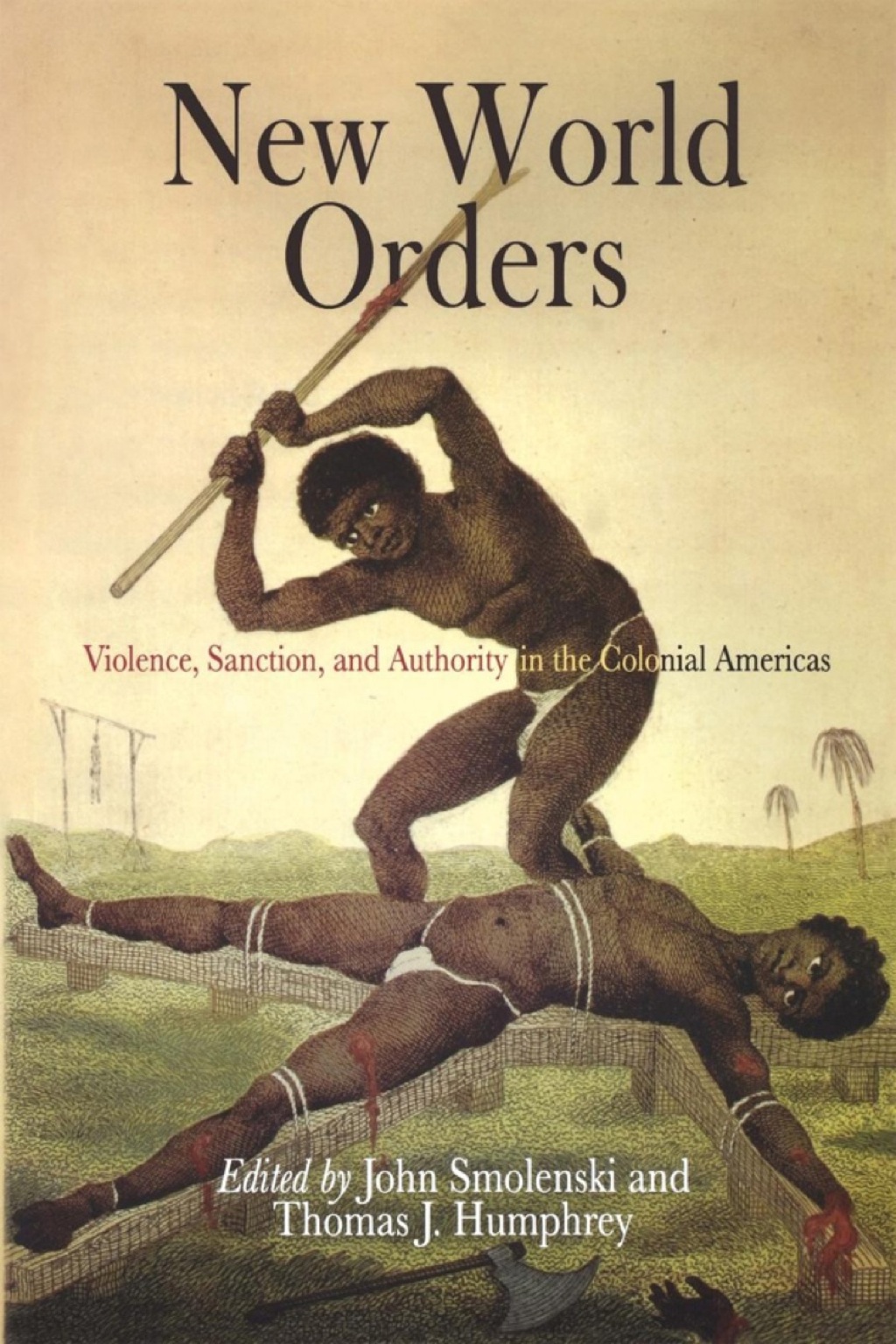 New World Orders Violence, Sanction, and Authority in the Colonial Americas