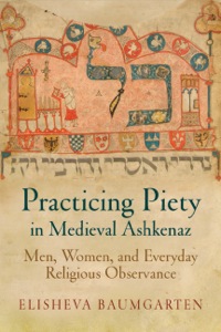 Cover image: Practicing Piety in Medieval Ashkenaz 9780812223705