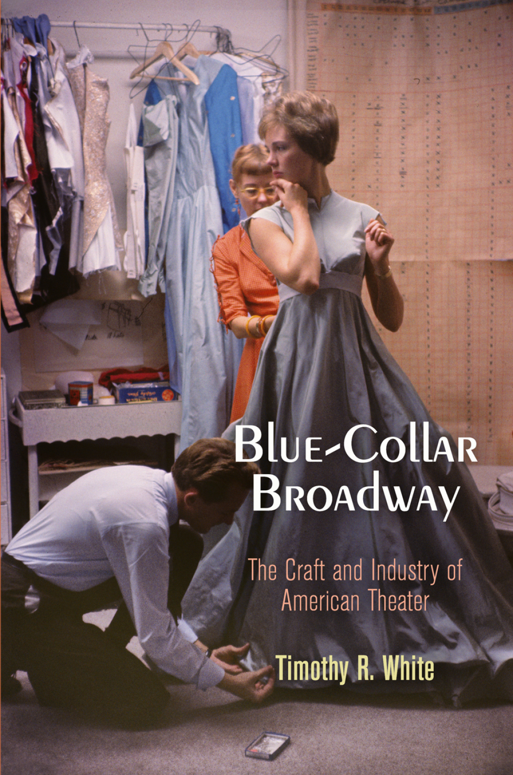 Blue-Collar Broadway The Craft and Industry of American Theater