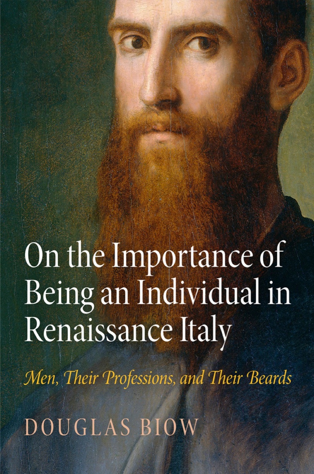 On the Importance of Being an Individual in Renaissance Italy Men, Their Professions, and Their Beards