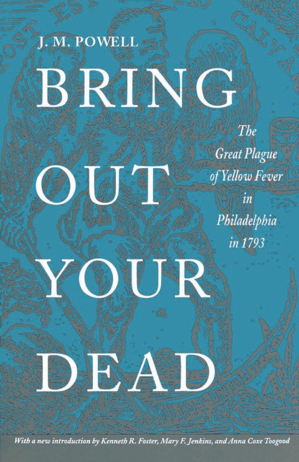 Bring Out Your Dead The Great Plague of Yellow Fever in Philadelphia in 1793