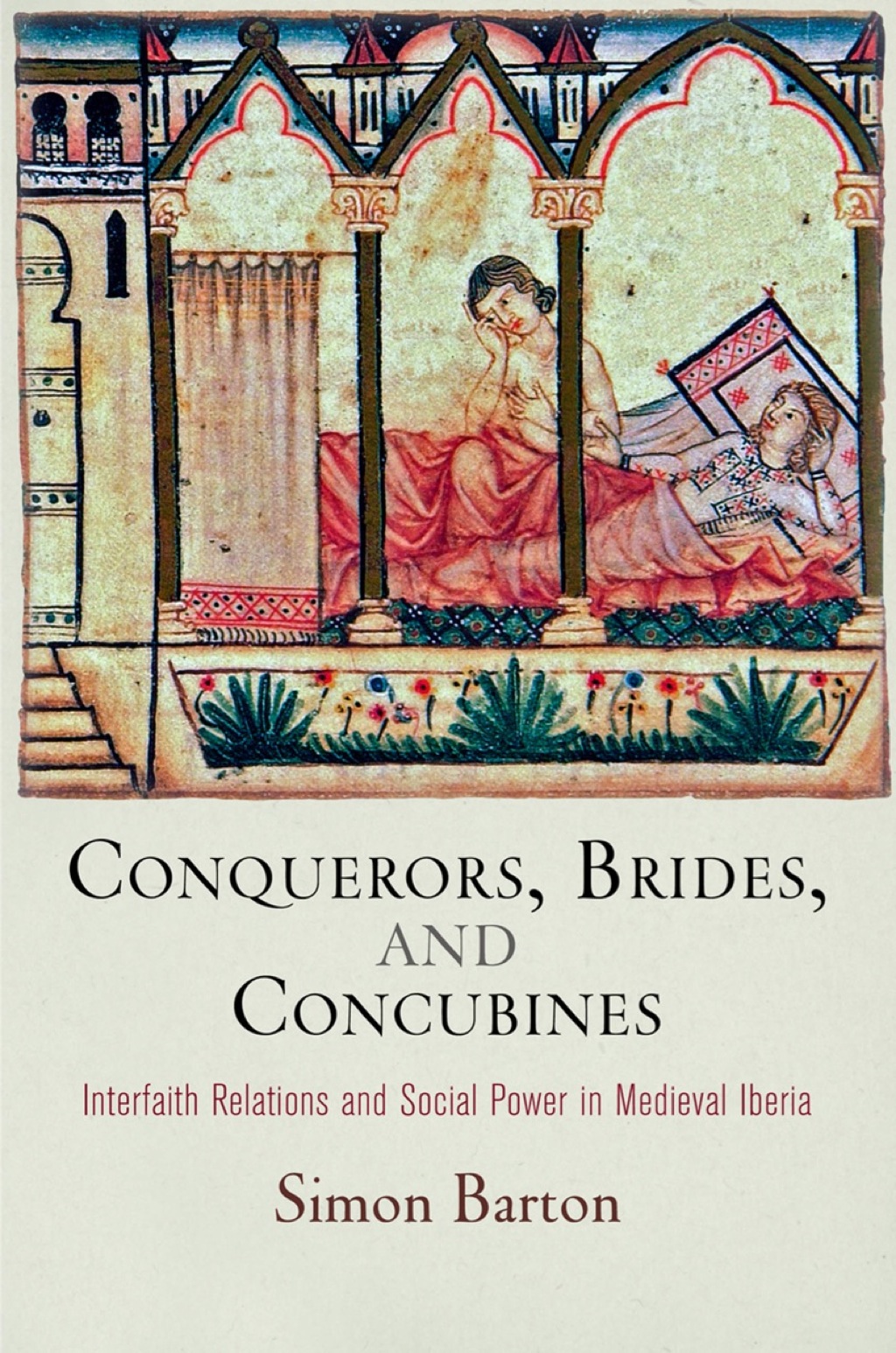 Conquerors, Brides, and Concubines Interfaith Relations and Social Power in Medieval Iberia