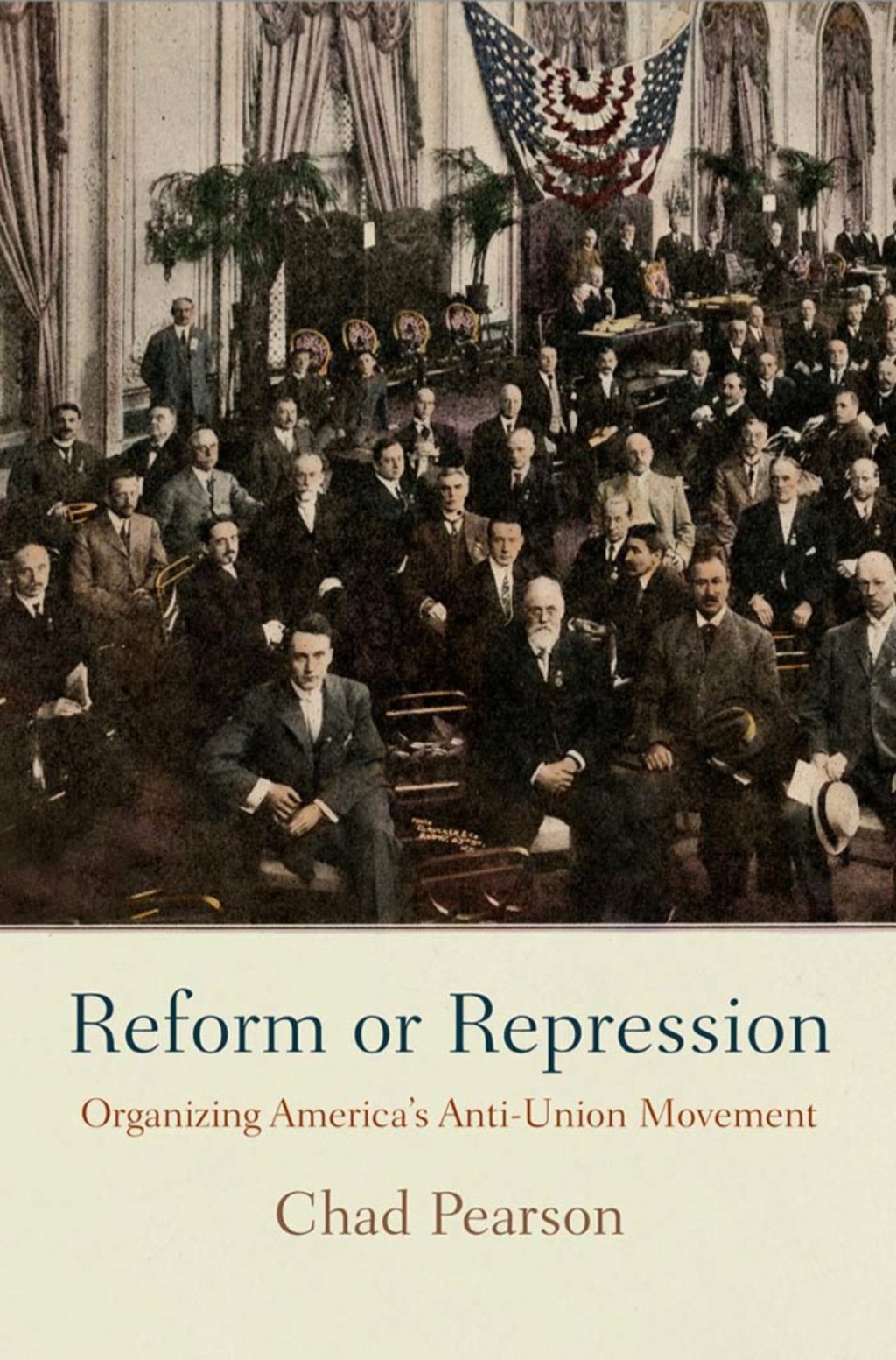 Reform or Repression Organizing America’s Anti-Union Movement