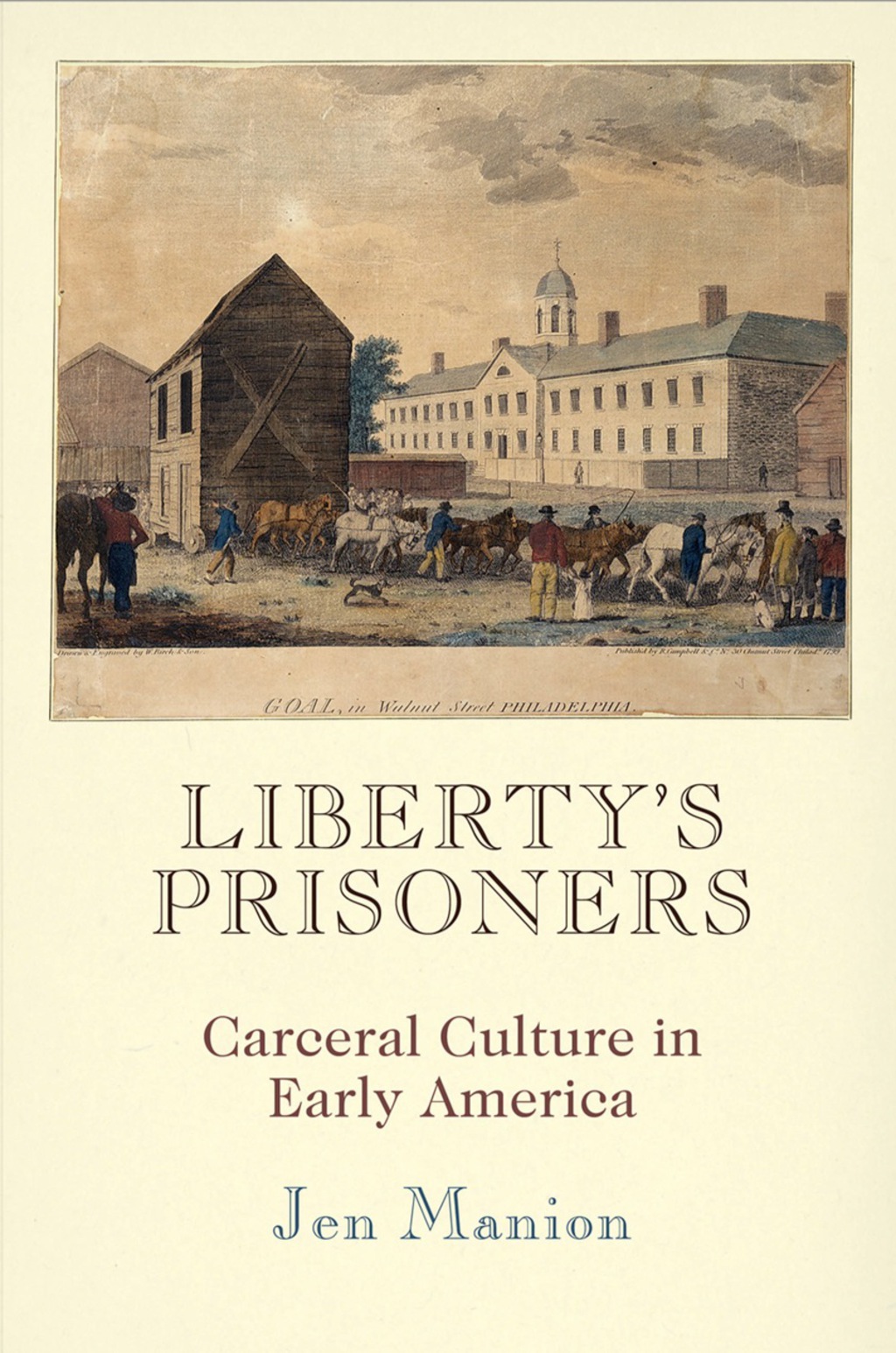 Liberty’s Prisoners Carceral Culture in Early America