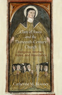 Cover image: Clare of Assisi and the Thirteenth-Century Church 9780812225075