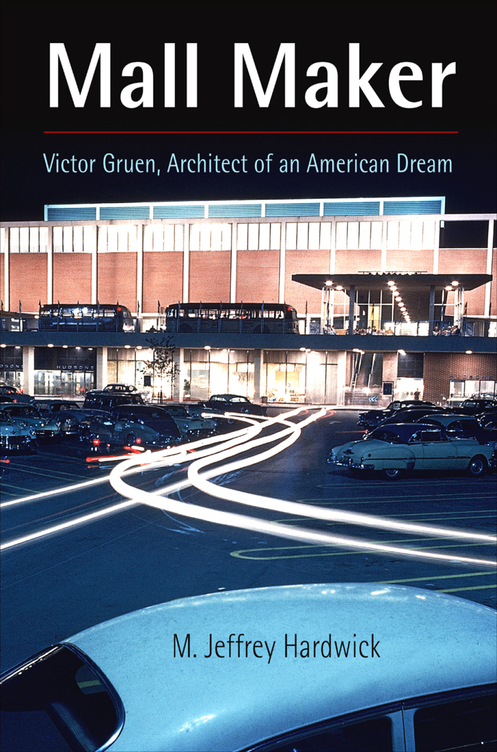 Mall Maker Victor Gruen, Architect of an American Dream