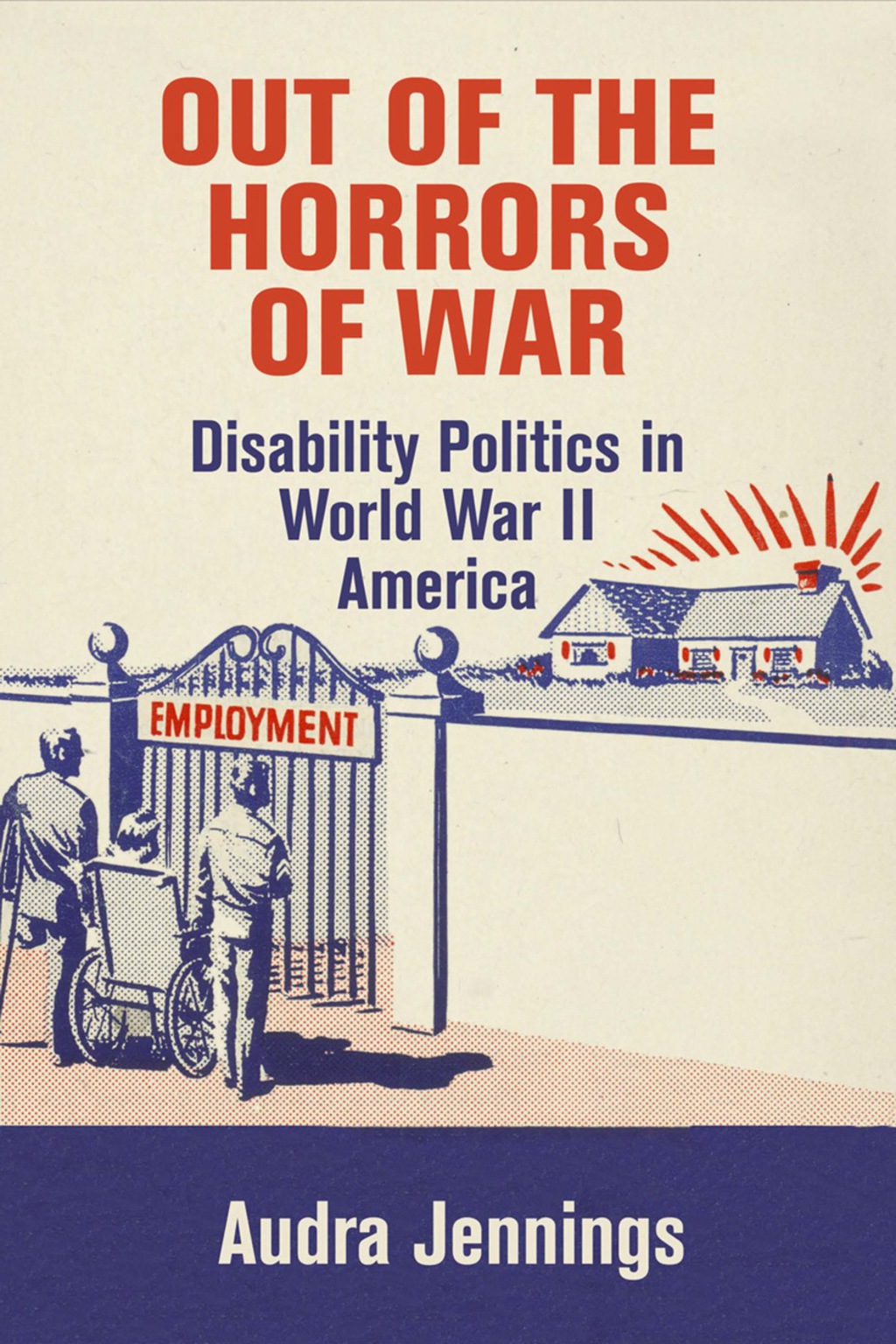 Out of the Horrors of War Disability Politics in World War II America