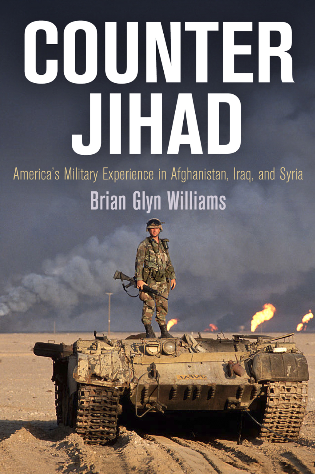 Counter Jihad America’s Military Experience in Afghanistan, Iraq, and Syria