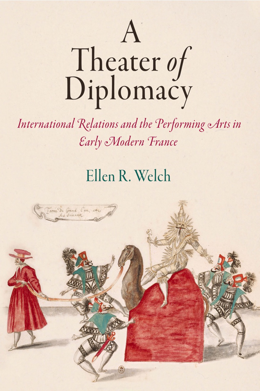 A Theater of Diplomacy International Relations and the Performing Arts in Early Modern France
