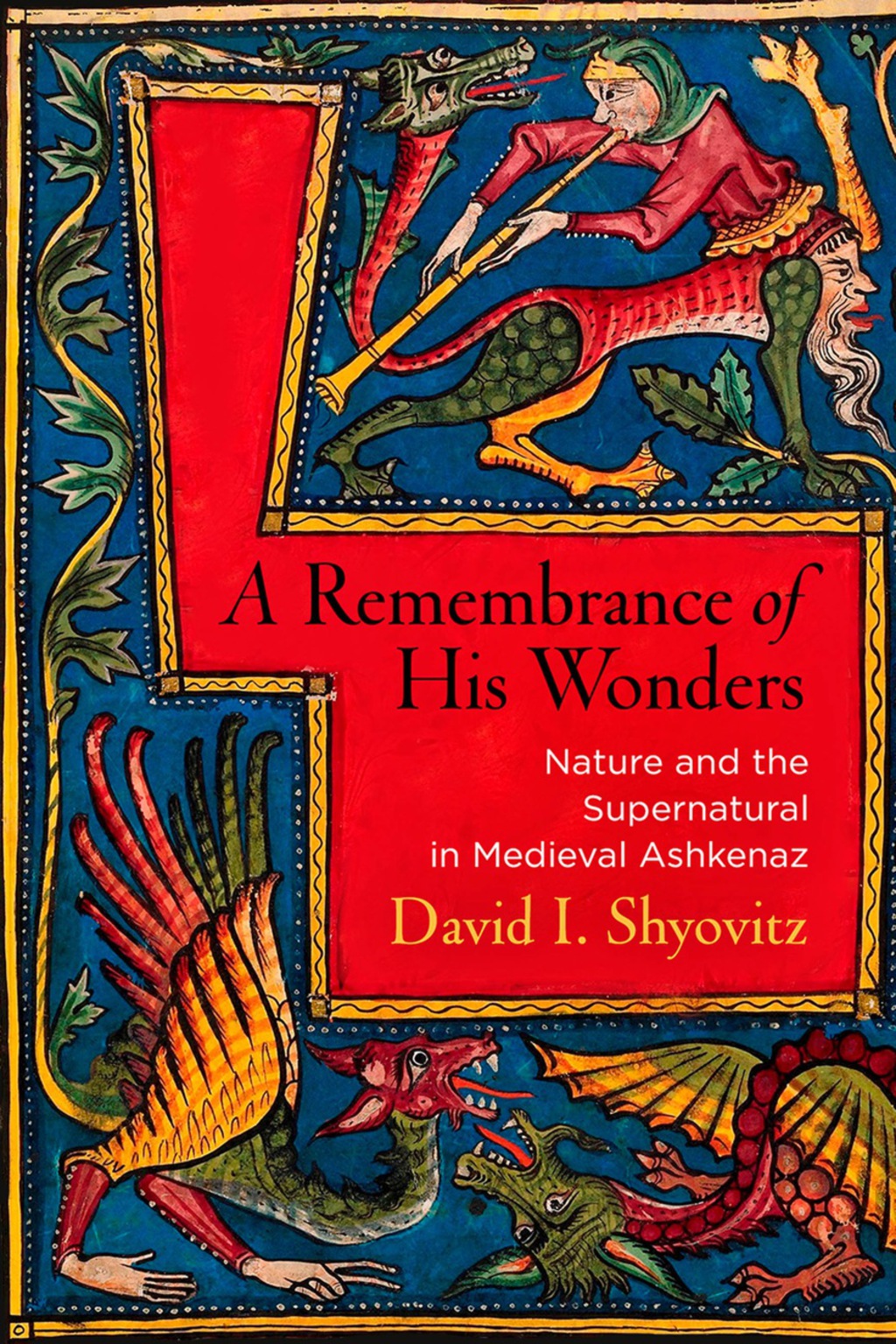 A Remembrance of His Wonders Nature and the Supernatural in Medieval Ashkenaz