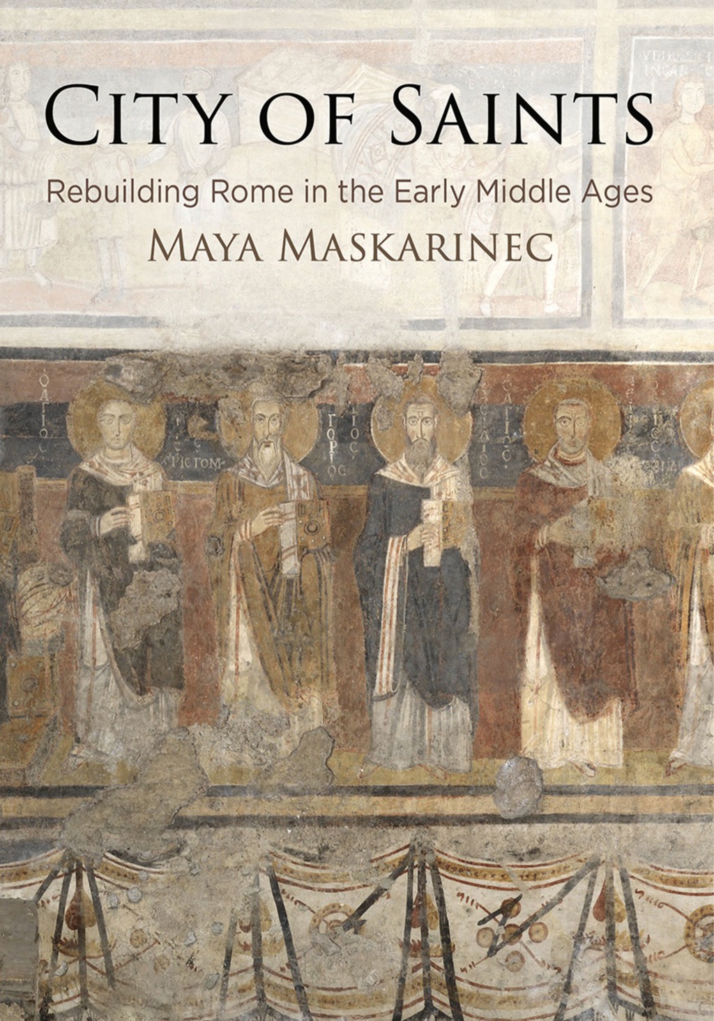 City of Saints Rebuilding Rome in the Early Middle Ages