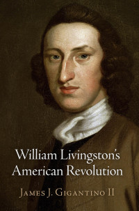 صورة الغلاف: William Livingston's American Revolution 9780812250640