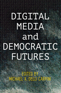 Imagen de portada: Digital Media and Democratic Futures 9780812251166