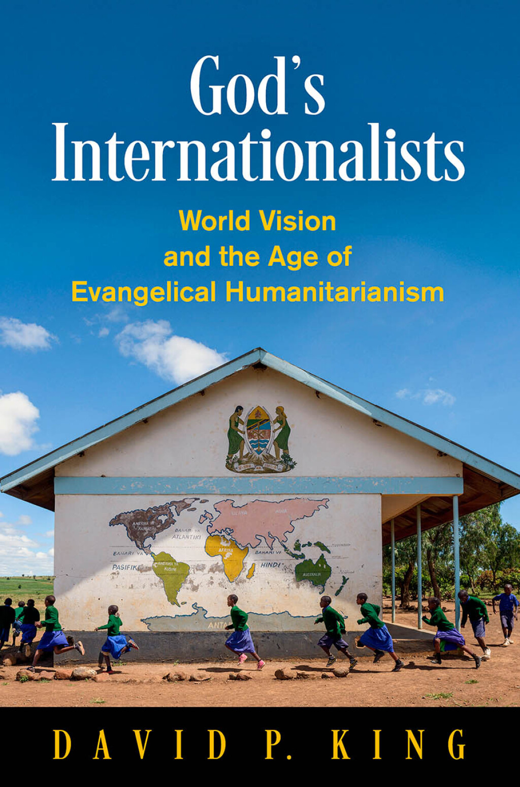 God’s Internationalists World Vision and the Age of Evangelical Humanitarianism