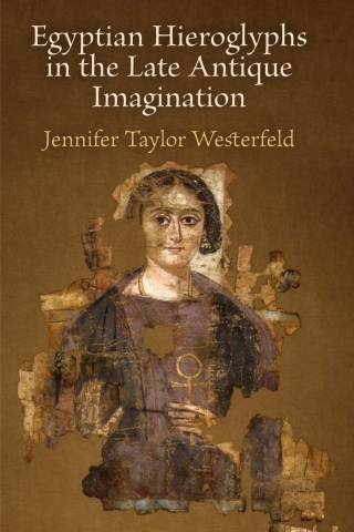 Cover image: Egyptian Hieroglyphs in the Late Antique Imagination 9780812251579