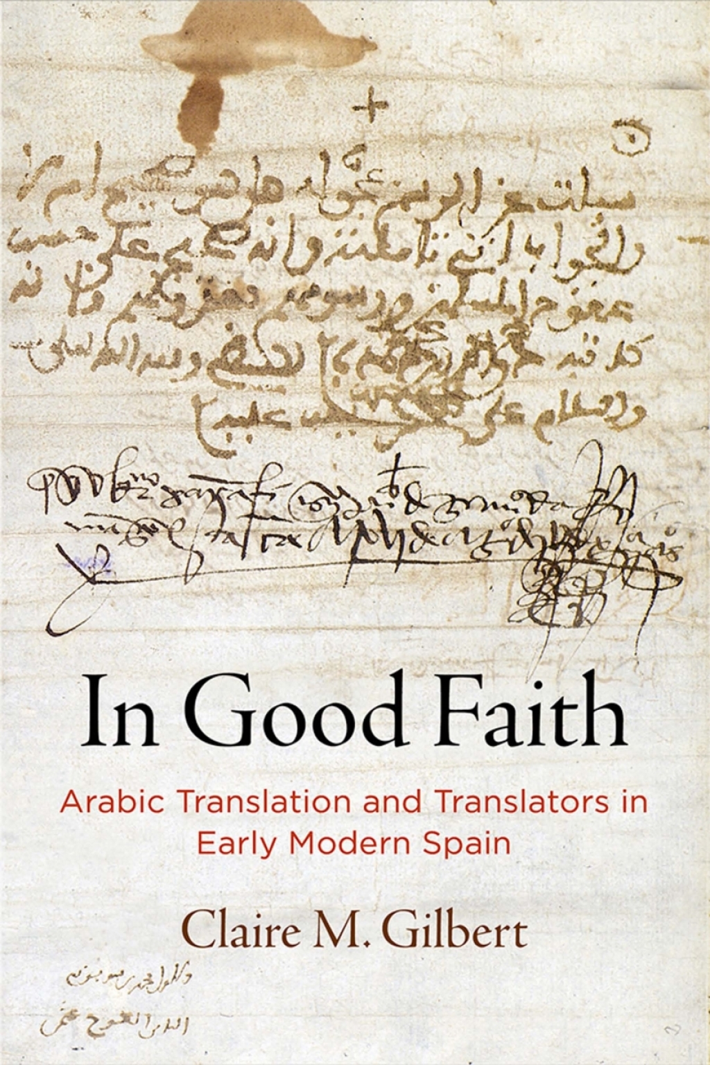 In Good Faith Arabic Translation and Translators in Early Modern Spain