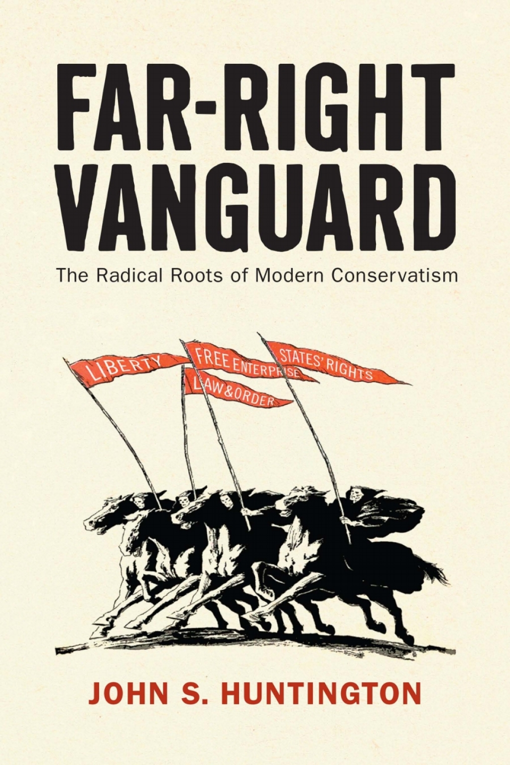 Far-Right Vanguard The Radical Roots of Modern Conservatism