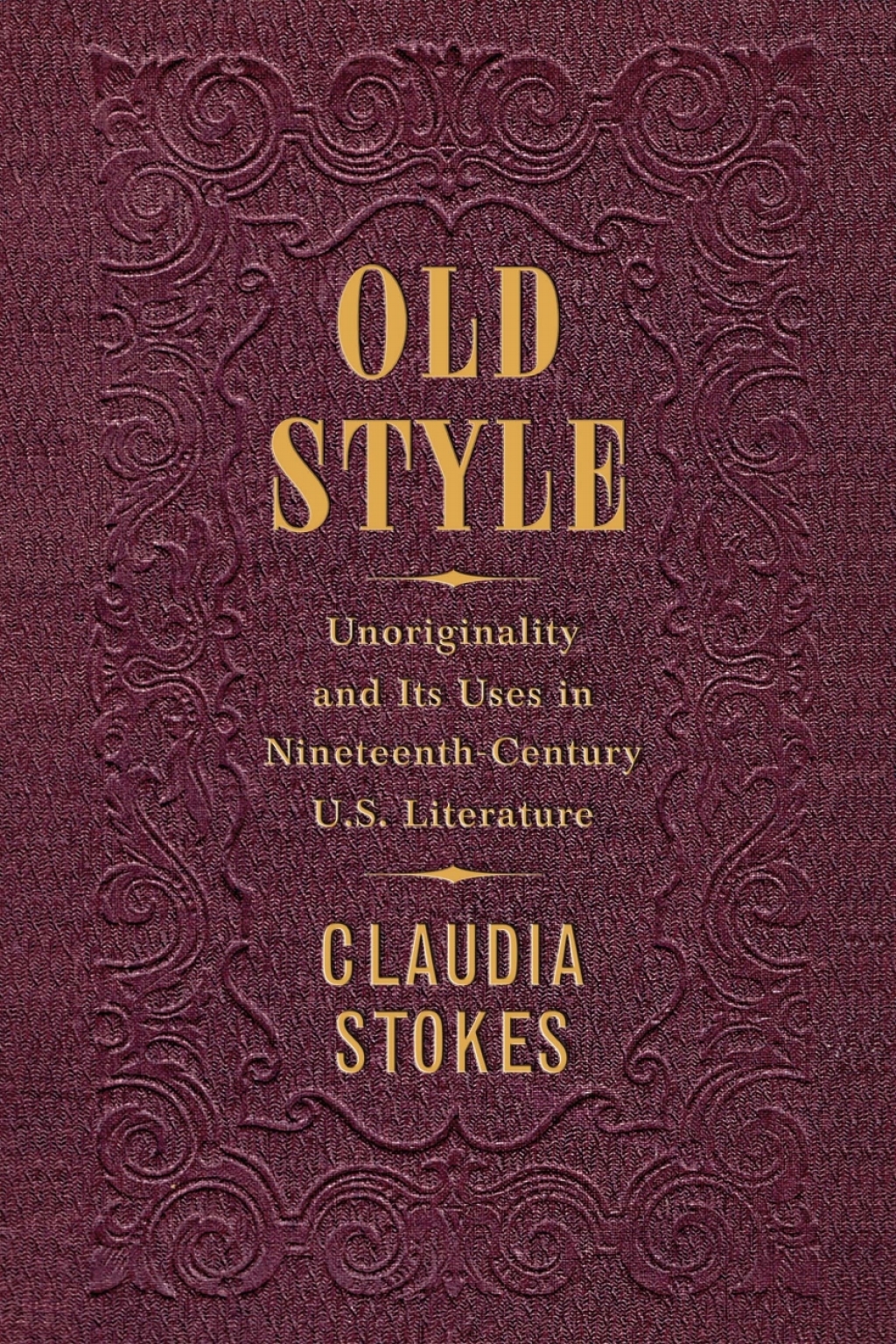 Old Style Unoriginality and Its Uses in Nineteenth-Century U.S. Literature
