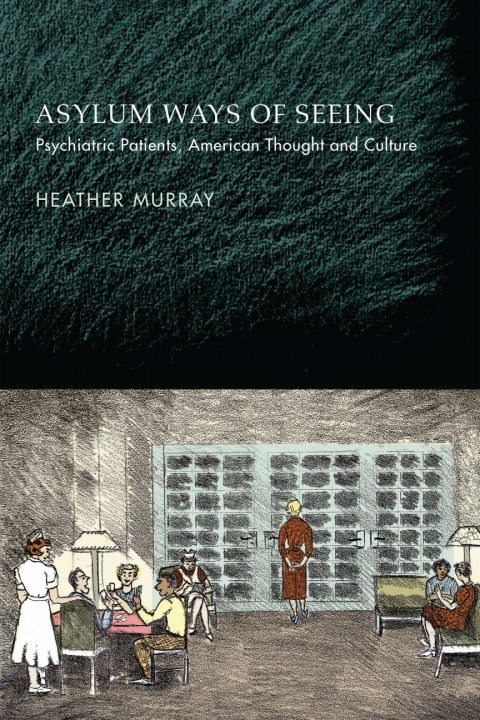 Asylum Ways of Seeing: Psychiatric Patients, American Thought and Culture - FULL INSTANT DOWNLOAD | PDF DOCX EPUB