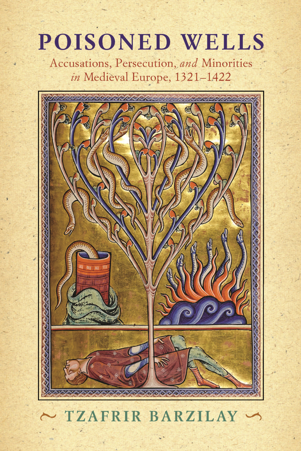 Poisoned Wells Accusations, Persecution, and Minorities in Medieval Europe, 1321-1422