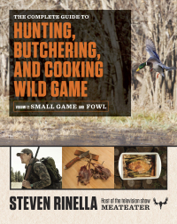Cover image: The Complete Guide to Hunting, Butchering, and Cooking Wild Game 9780812987058