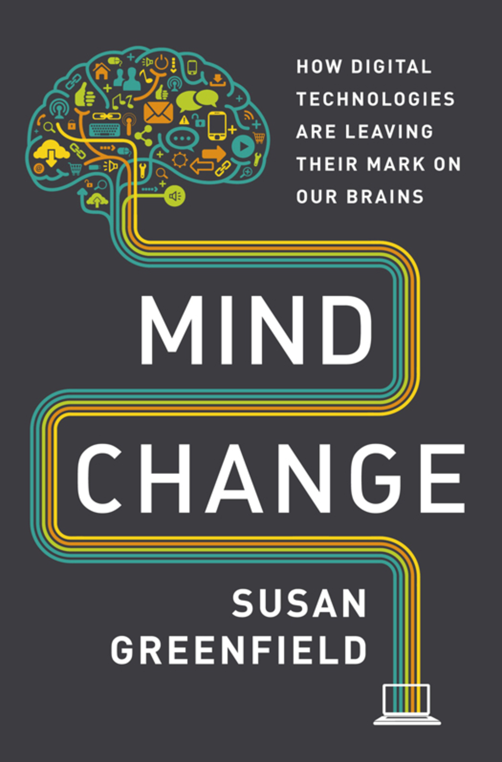 Mind Change How Digital Technologies Are Leaving Their Mark on Our Brains
