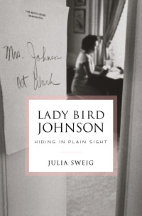 Cover image: Lady Bird Johnson: Hiding in Plain Sight 9780812995909
