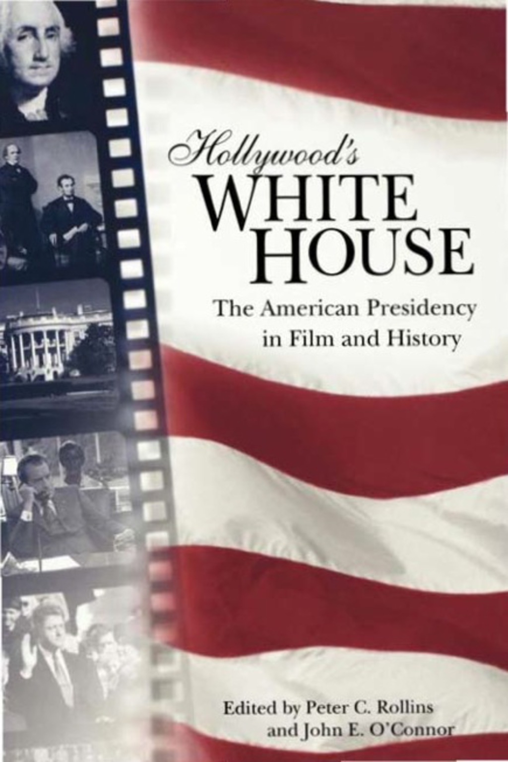 Hollywood’s White House The American Presidency in Film and History