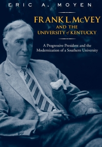 صورة الغلاف: Frank L. McVey and the University of Kentucky 9780813129839
