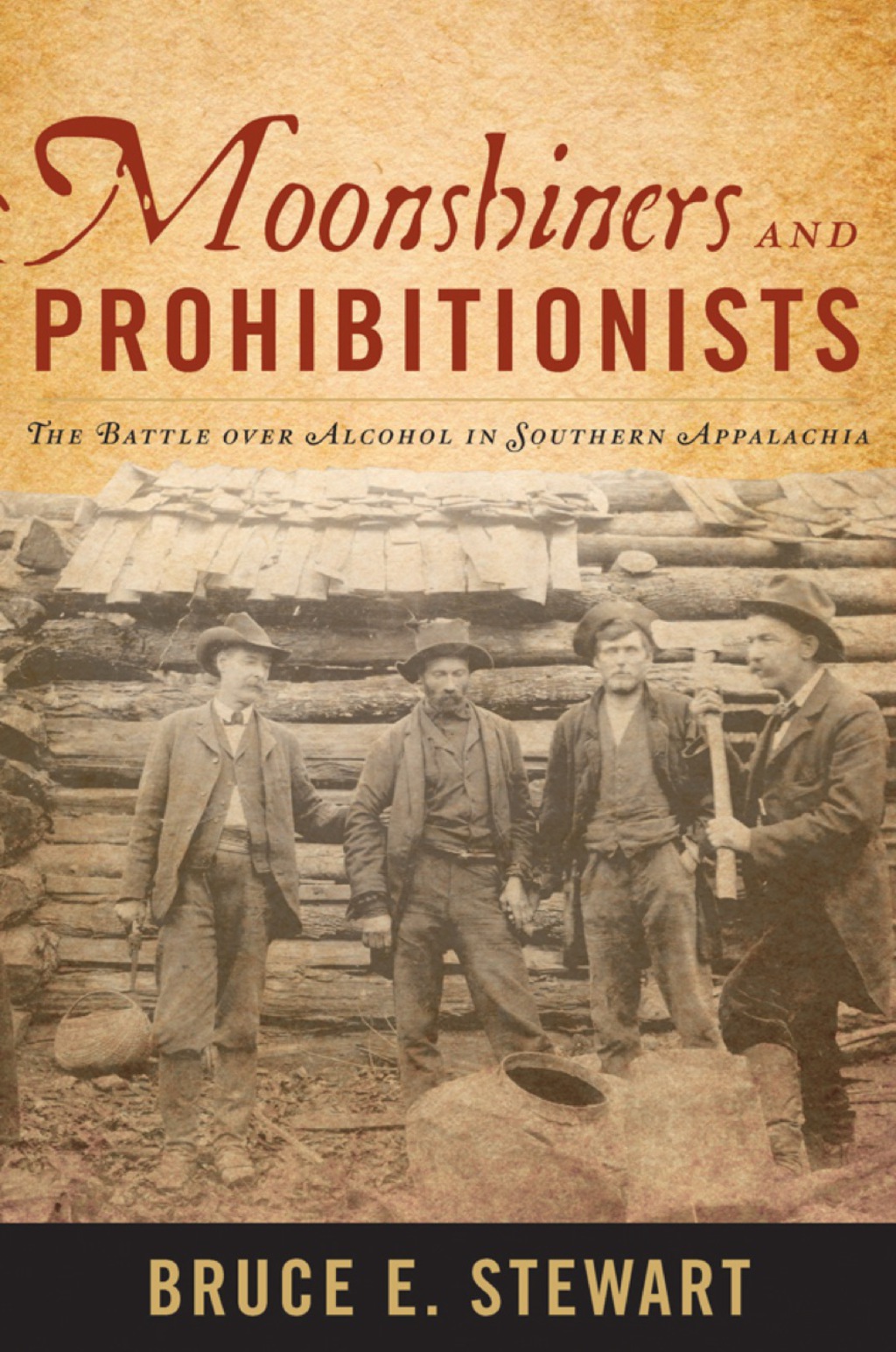 Moonshiners and Prohibitionists The Battle over Alcohol in Southern Appalachia