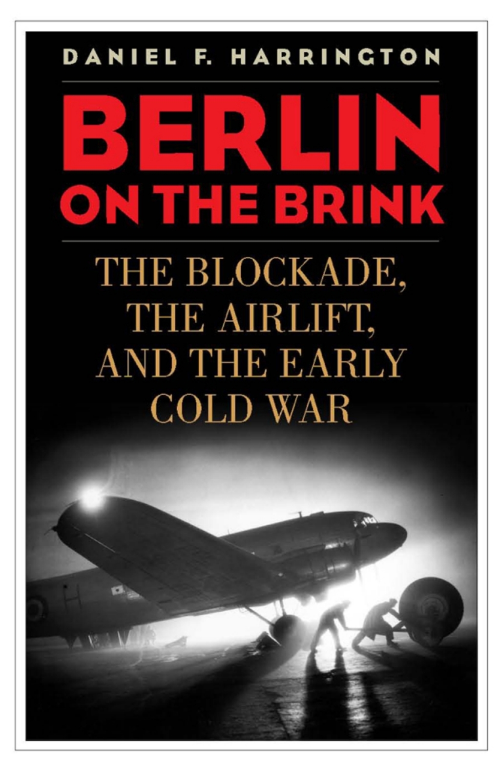 Berlin on the Brink The Blockade, the Airlift, and the Early Cold War
