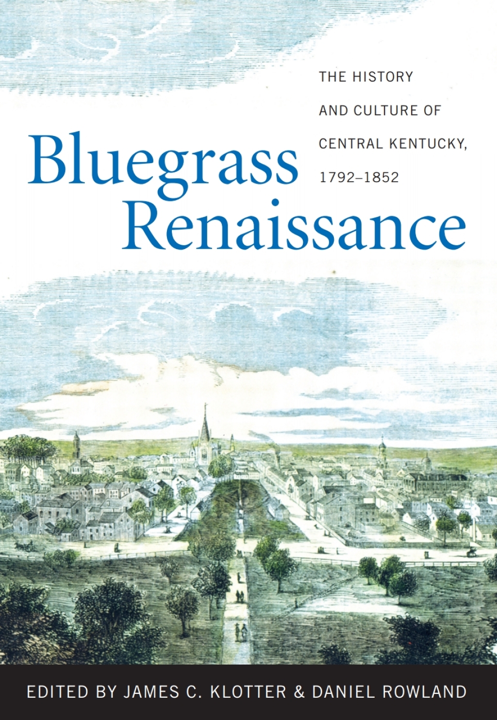 Bluegrass Renaissance The History and Culture of Central Kentucky, 1792-1852