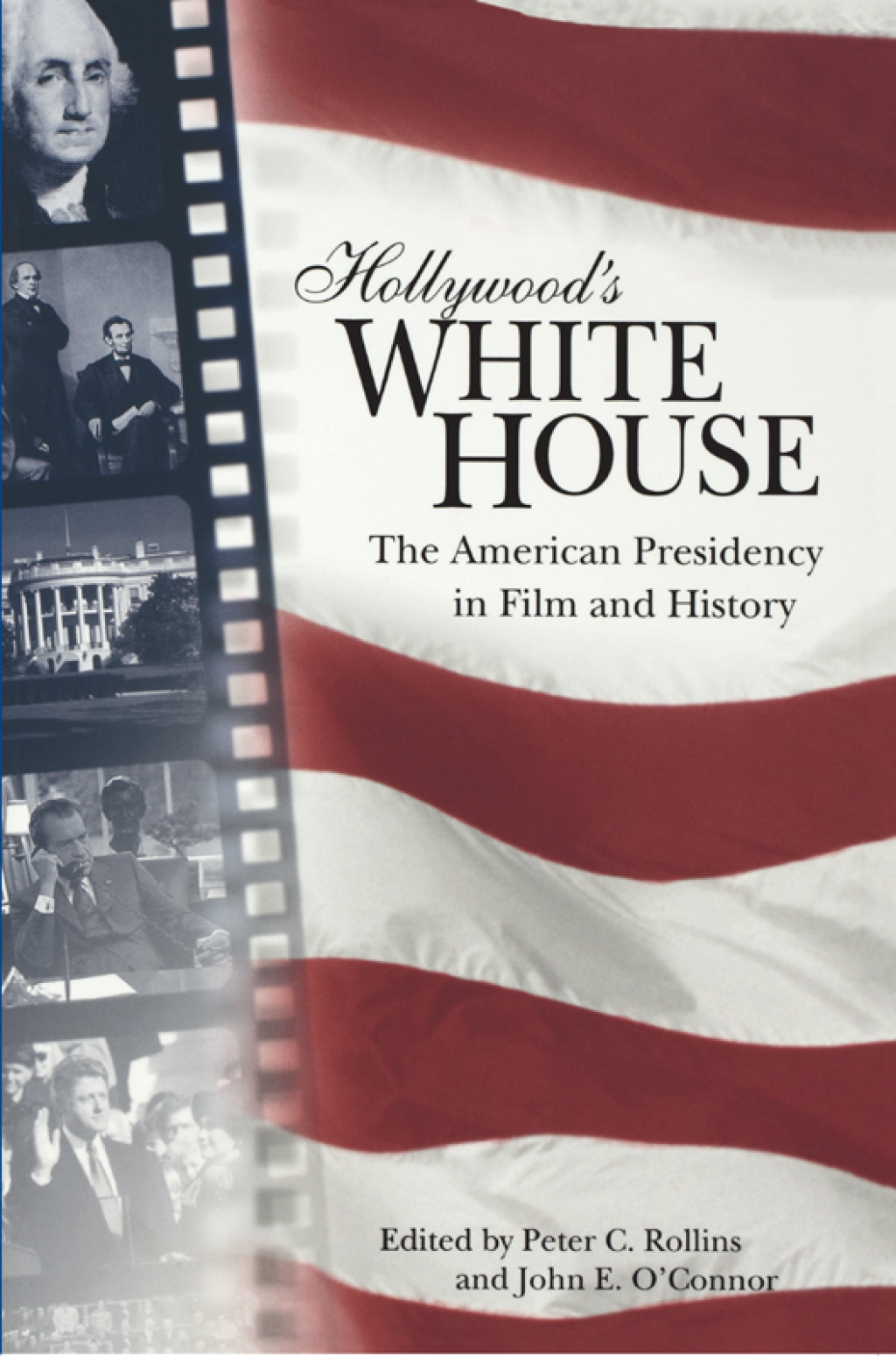 Hollywood’s White House The American Presidency in Film and History
