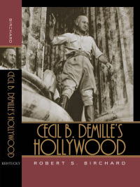 صورة الغلاف: Cecil B. DeMille's Hollywood 9780813123240