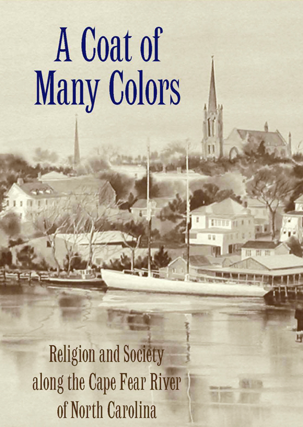 A Coat of Many Colors Religion and Society along the Cape Fear River of North Carolina