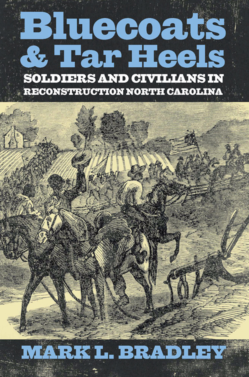 Bluecoats and Tar Heels Soldiers and Civilians in Reconstruction North Carolina