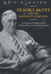 Omslagafbeelding: Frank L. McVey and the University of Kentucky 9780813129839