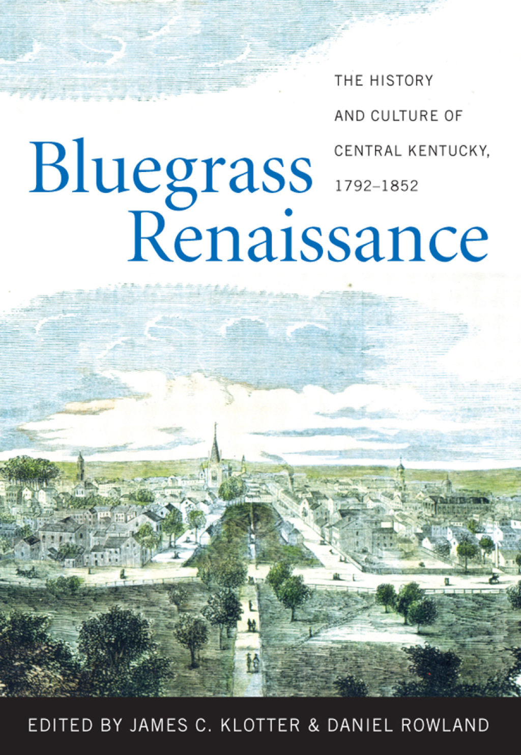 Bluegrass Renaissance The History and Culture of Central Kentucky, 1792-1852