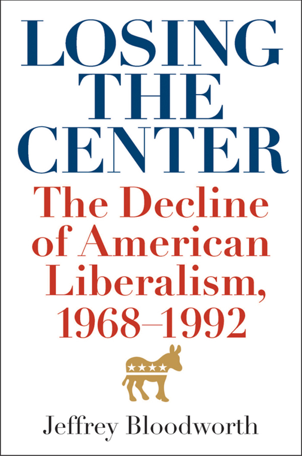Losing the Center The Decline of American Liberalism, 1968–1992