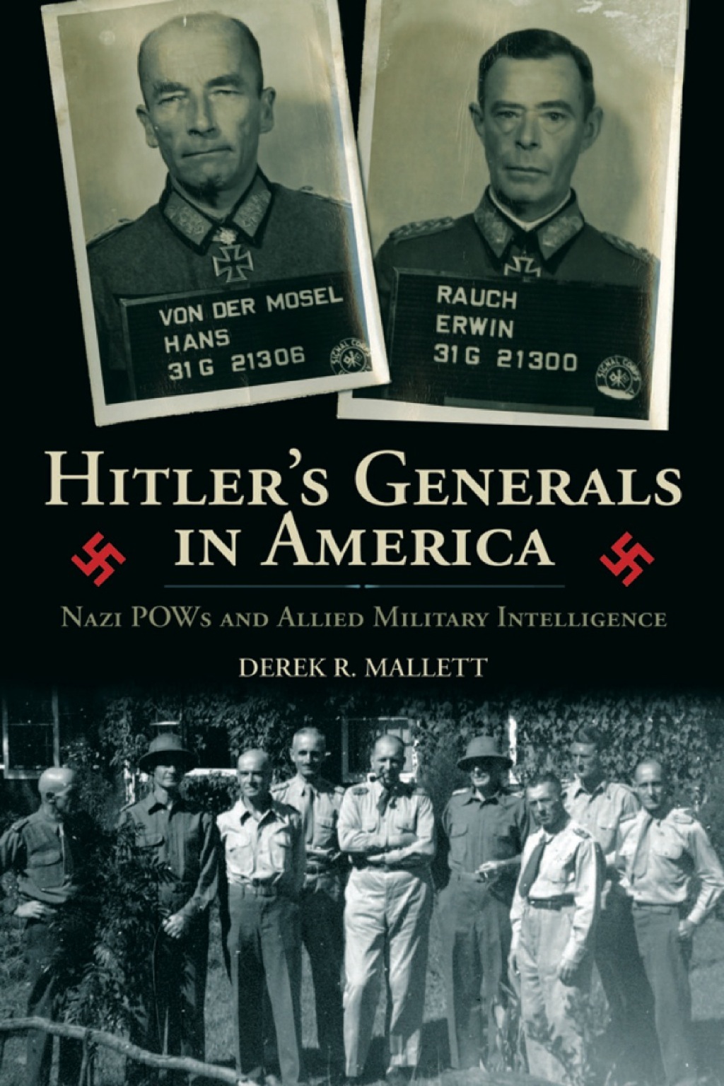 Hitler’s Generals in America Nazi POWs and Allied Military Intelligence
